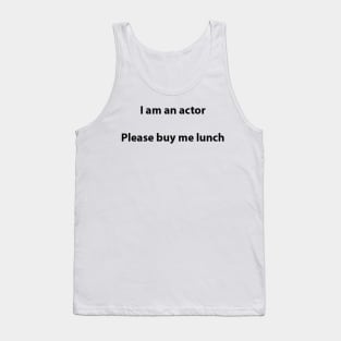 I am an actor, please buy me lunch Tank Top